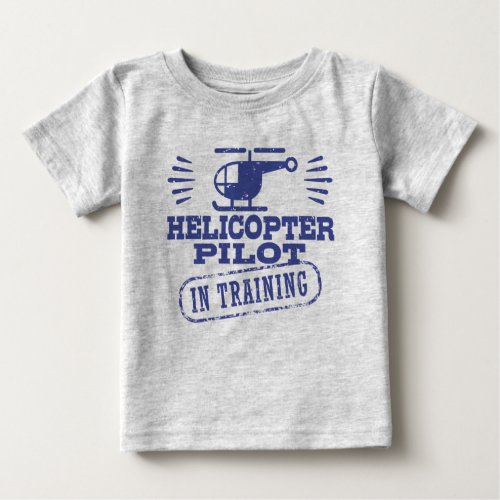Helicopter Pilot In Training Baby T_Shirt