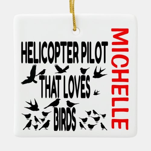 Helicopter Pilot Loves Birds CUSTOM Ceramic Ornament