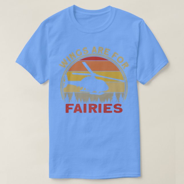 Helicopter Pilot Wings Are For Fairies T-Shirt (Design Front)