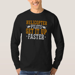 Helicopter Pilots Get It Up Faster Aviator Chopper T-Shirt