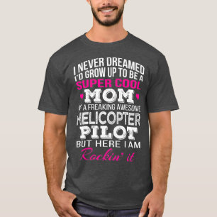 Helicopter Pilots Mom Funny Gift T-Shirt