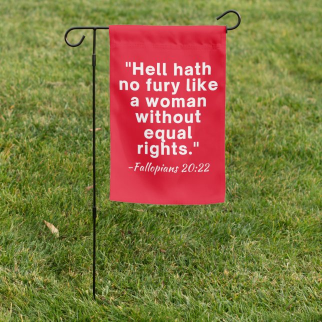 Hell Hath No Fury Equal Rights Quote  Garden Flag (In SItu)