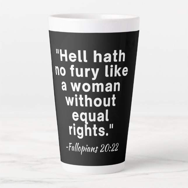 Hell Hath No Fury Equal Rights Quote  Latte Mug (Front)