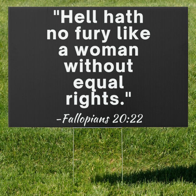 Hell Hath No Fury Equal Rights Quote  Sign (Insitu)