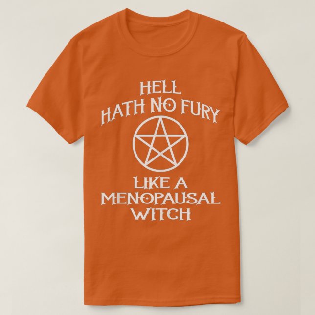 Hell Hath No Fury Like a Menopausal Witch Funny Ch T-Shirt (Design Front)