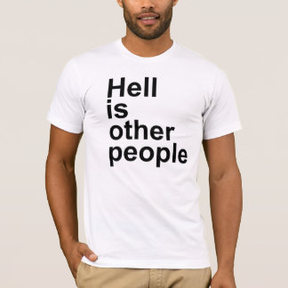 Hell Is Other People [Arial font] T-shirt