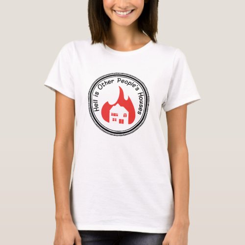 Hell is Other Peoples Houses Button T_Shirt