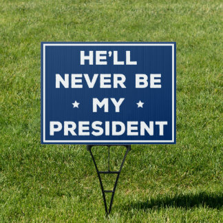 He'll Never Be My President Sign