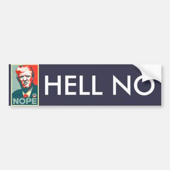 "hell No" Anti Donald Trump For President Bumper Sticker by wheresthekharma at Zazzle