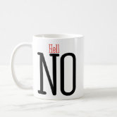 https://rlv.zcache.com/hell_no_statement_coffee_mug-r094431b940624a31b1b213f8d6149eea_x7jg9_8byvr_166.jpg