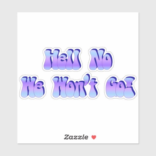 Hell No We Won't Go! Sticker (Sheet)