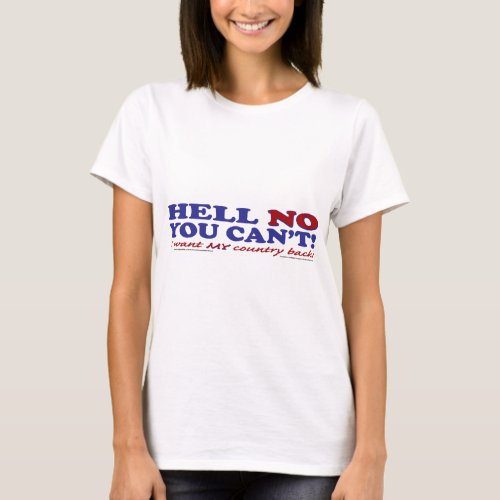 Hell No You Cant I want My Country Back T_Shirt