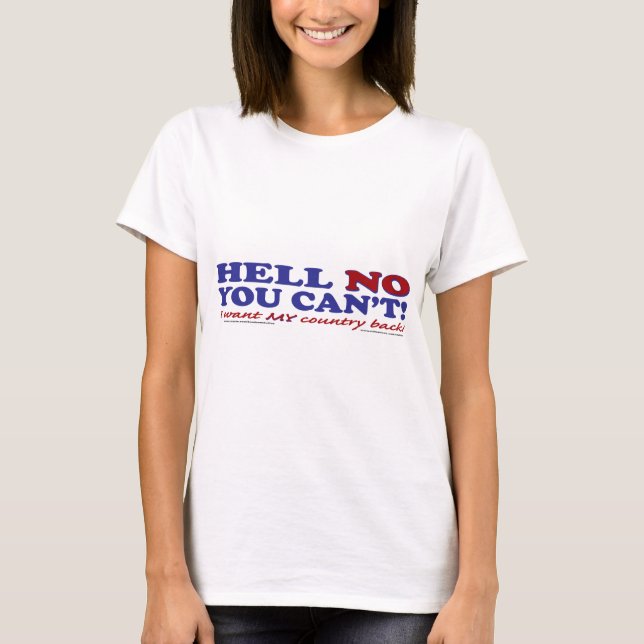 Hell No You Can't I want My Country Back T-Shirt (Front)