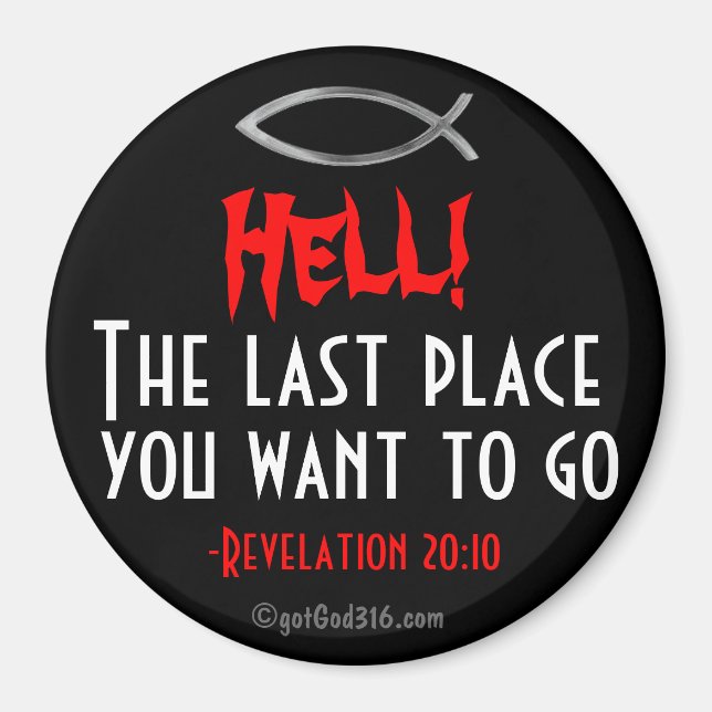 Hell! The last place U want 2 go gotGod316.com Magnet (Front)