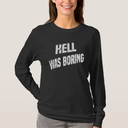 Hell Was Boring   Quote Sarcastic T_Shirt