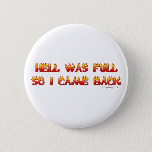 Hell Was Full So I Came Back Pinback Button