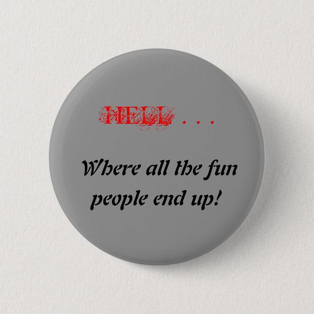 HELL . . ., Where all the fun, people end up! Button (Front)