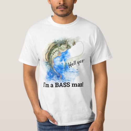 Hell Yes Im a BASS man _ Funny Fishing T_Shirt