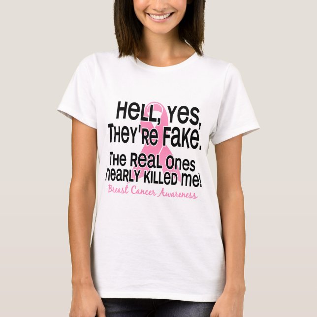 Hell, Yes, They Are Fake 2.1 Breast Cancer T-Shirt (Front)