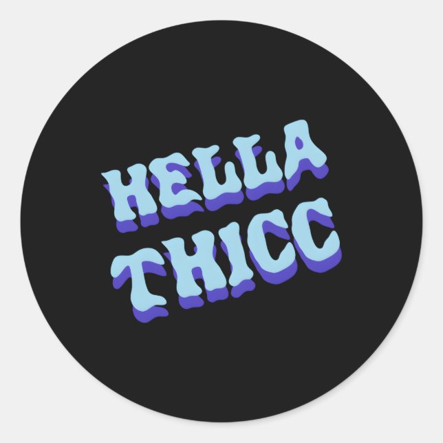 Hella Thicc Hella Thick Hella Thiccc Classic Round Sticker (Front)