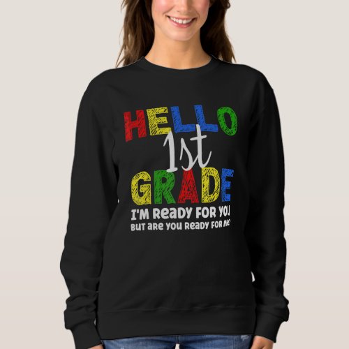 Hello 1st Grade Back To School 1st Day Of School Sweatshirt