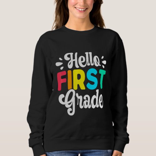 Hello 1st Grade First Day Of Team 1st Grade Sweatshirt
