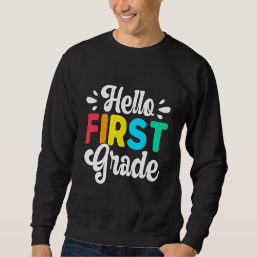 Hello 1st Grade First Day Of Team 1st Grade Sweatshirt