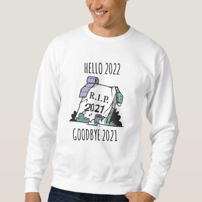 Hello 2022 Goodbye 2021 Rest in Peace 2022 Sweatshirt (Front)