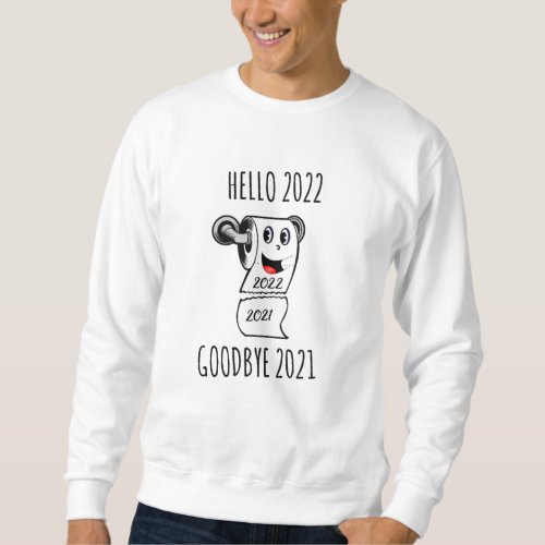 Hello 2022 Goodbye 2021 toilet paper Sweatshirt