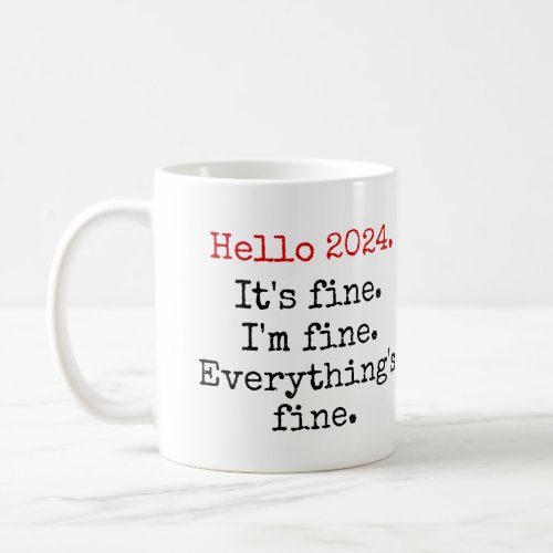 Hello 2024 Its fine Im fine funny Quotes Coffee Mug