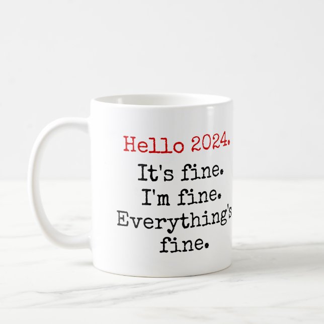 Hello 2024 It's fine, I'm fine, funny Quotes Coffee Mug (Left)