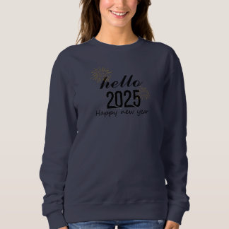 Hello 2025 Happy New Year  Sweatshirt
