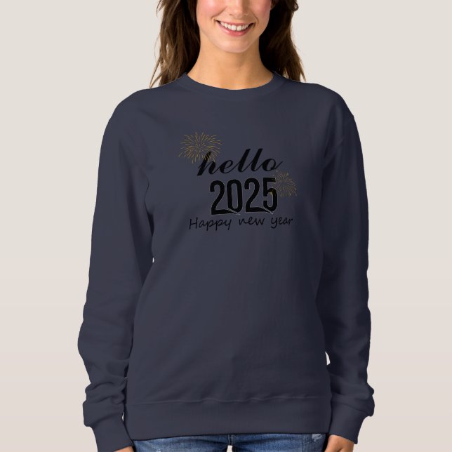 Hello 2025 Happy New Year  Sweatshirt (Front)