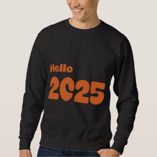 Hello 2025 sweatshirt