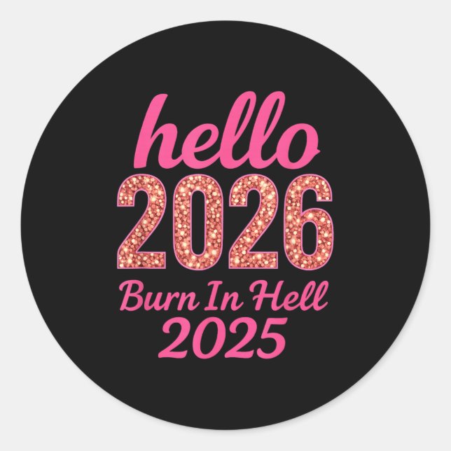 Hello 2026 Burn In Hell 2025 Funny New Year Countd Classic Round Sticker (Front)