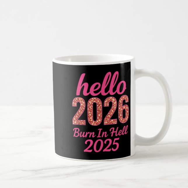 Hello 2026 Burn In Hell 2025 Funny New Year Countd Coffee Mug (Right)