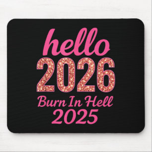 Hello 2026 Burn In Hell 2025 Funny New Year Countd Mouse Pad