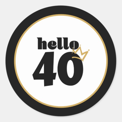 Hello 40 Milestone Birthday Black Gold Crown Classic Round Sticker