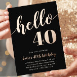 Hello 40 | Milestone Birthday Party Foil Invitation<br><div class="desc">Celebrate her milestone birthday with these festive party invitations featuring "hello [age]" in rose gold foil lettering on a rich black background. Personalize with your party details beneath. Example shown for a 40th birthday.</div>