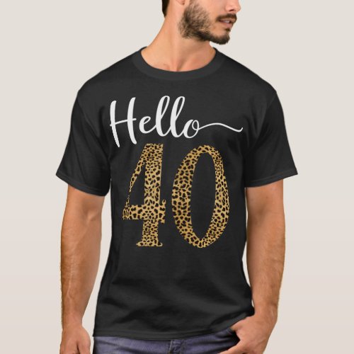 Hello 40 Years Leopard Print 40th Birthday Party W T_Shirt