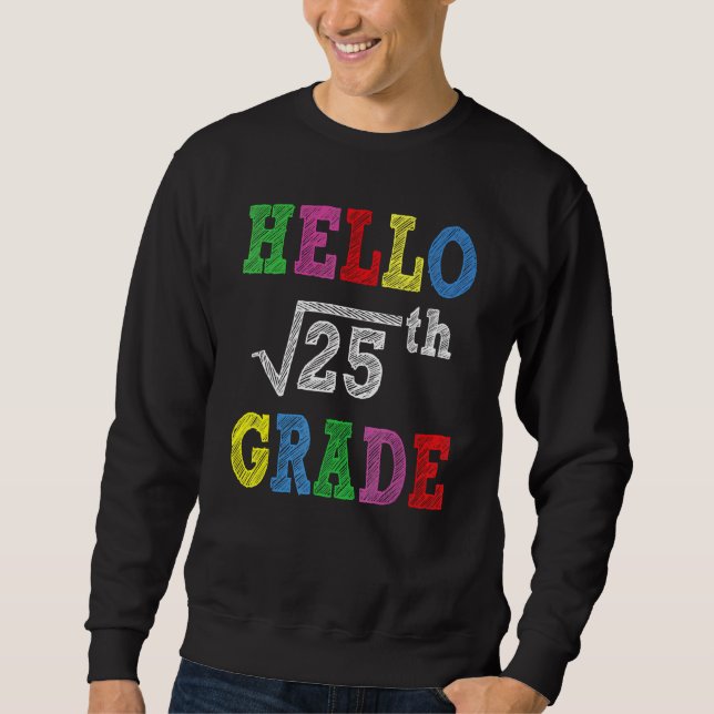 Hello 5th Grade Square Root Of 25  Back To School Sweatshirt (Front)