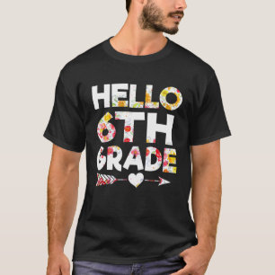 Hello 6th Grade Flower Back To School Sixth Grade T-Shirt