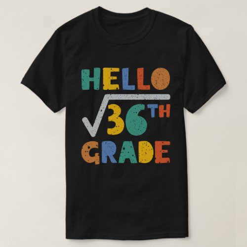 Hello 6th Grade Funny Square Root of 36 Math  T_Shirt