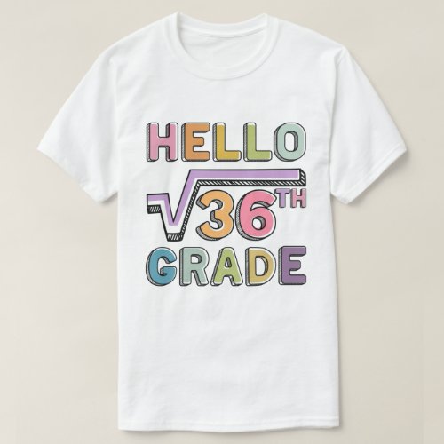 Hello 6th Grade Funny Square Root of 36 Math  T_Shirt
