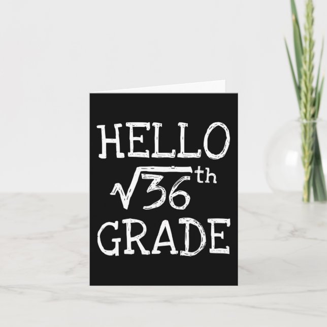 Hello 6th Grade Square Root Of 36 First Day Back T Card (Front)
