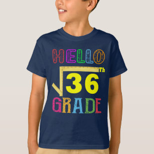 Hello 6th Grade Square Root Of 36 Funny T-Shirt