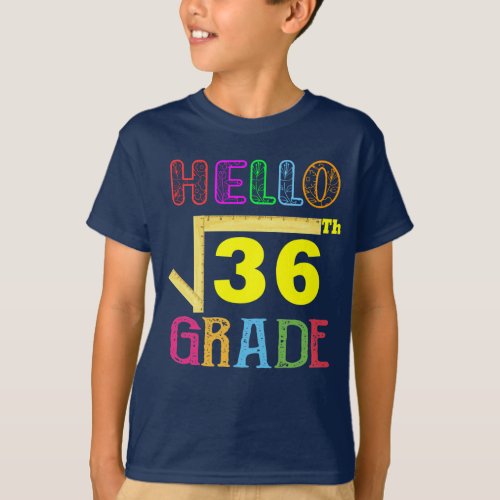 Hello 6th Grade Square Root Of 36 Funny T_Shirt