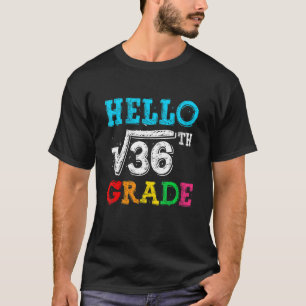 Hello 6th Grade Square Root Of 36 Math Back To Sch T-Shirt