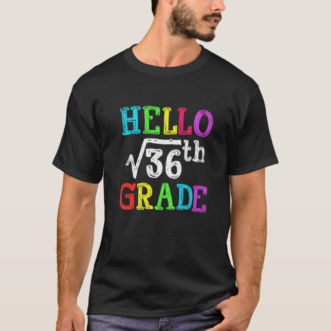 Hello 6th Grade Square Root Of 36 Math Back To Sch T-Shirt (Front)