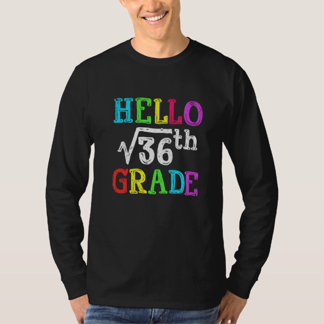 Hello 6th Grade Square Root Of 36 Math Back To Sch T-Shirt (Front)